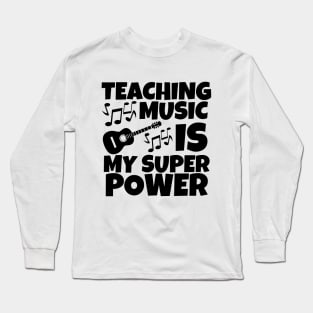 Teaching music is my super power Long Sleeve T-Shirt